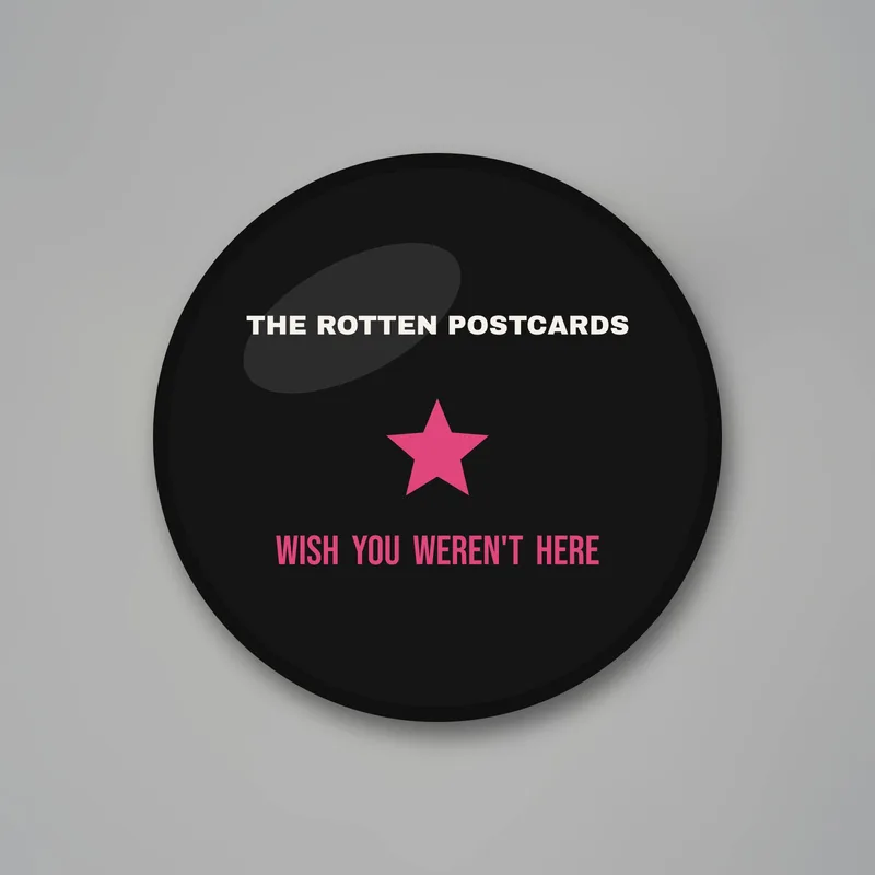The Rotten Postcards, Wish You Weren't Here button, 1998 by The Rotten Postcards